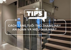 CÁCH TĂNG TUỔI THỌ THANG MÁY AN TOÀN VÀ HIỆU QUẢ