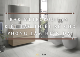 RAK-METROPOLITAN – KIỆT TÁC THIẾT KẾ CHO PHÒNG TẮM HIỆN ĐẠI