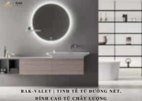 RAK-VALET: TINH TẾ TỪ ĐƯỜNG NÉT, ĐỈNH CAO TỪ CHẤT LƯỢNG