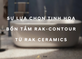 SỰ LỰA CHỌN TINH HOA – BỒN TẮM RAK-CONTOUR TỪ RAK CERAMICS