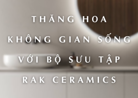 THĂNG HOA KHÔNG GIAN SỐNG VỚI BỘ SƯU TẬP RAK CERAMICS