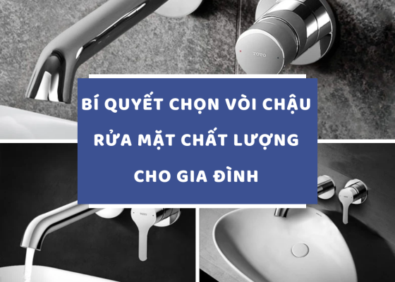 BÍ QUYẾT CHỌN VÒI CHẬU RỬA MẶT CHẤT LƯỢNG CHO GIA ĐÌNH